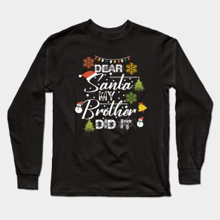 Funny Christmas Family Gift Idea-Dear Santa My Brother Did It-Matching Christmas Long Sleeve T-Shirt